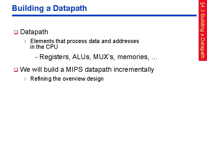 q Datapath l Elements that process data and addresses in the CPU - Registers,