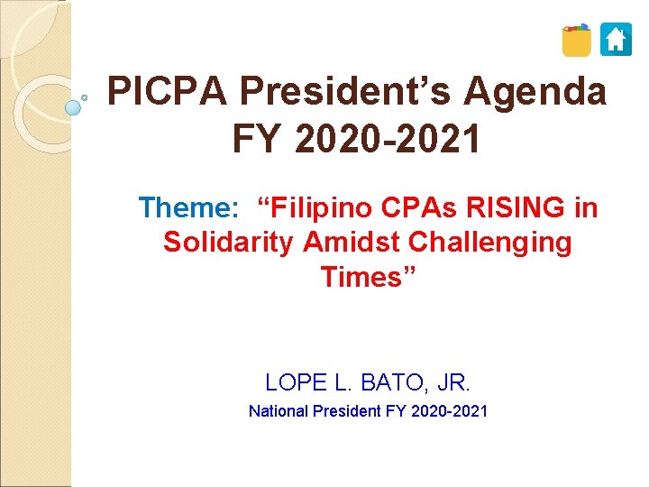 PICPA President’s Agenda FY 2020 -2021 Theme: “Filipino CPAs RISING in Solidarity Amidst Challenging