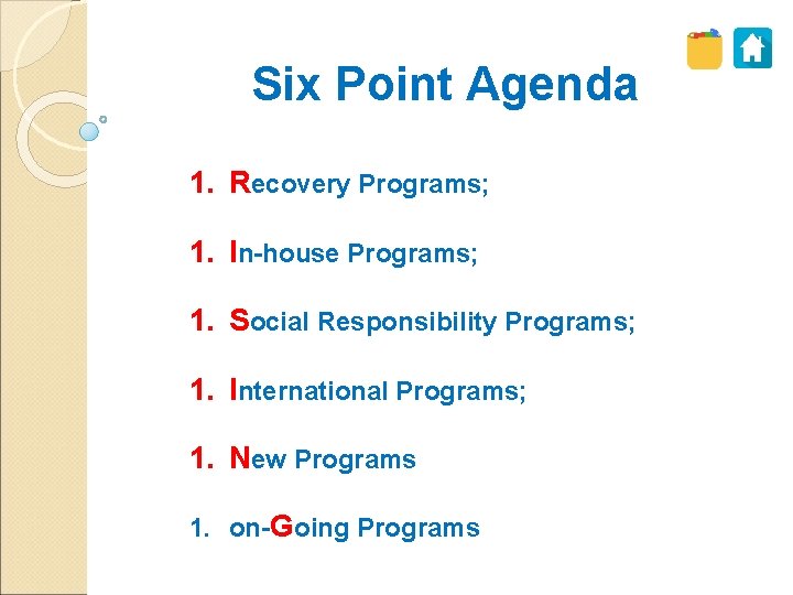 Six Point Agenda 1. Recovery Programs; 1. In-house Programs; 1. Social Responsibility Programs; 1.