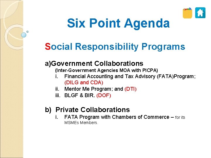 Six Point Agenda Social Responsibility Programs a)Government Collaborations (Inter-Government Agencies MOA with PICPA) i.