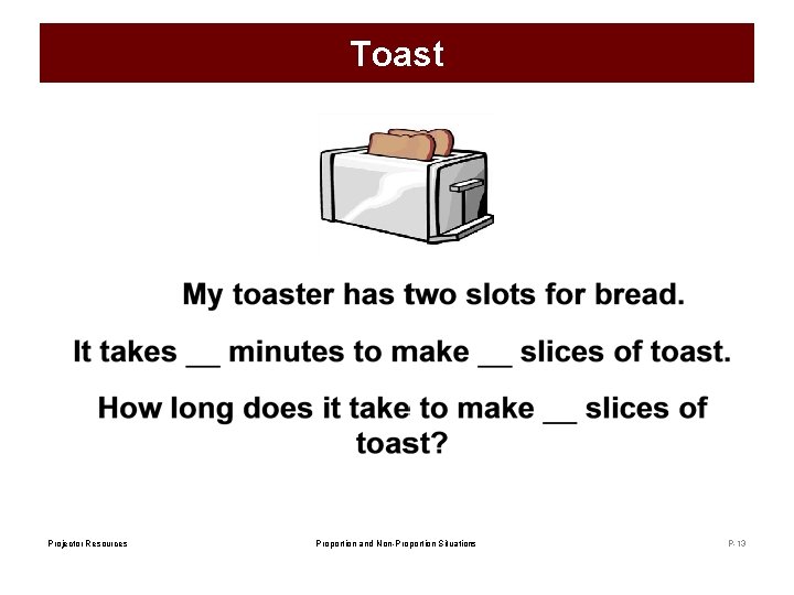 Toast Projector Resources Proportion and Non-Proportion Situations P-13 