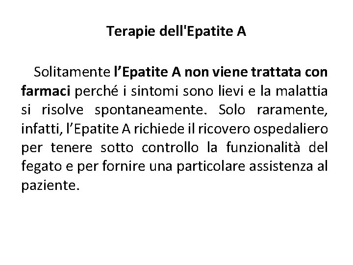 Terapie dell'Epatite A Solitamente l’Epatite A non viene trattata con farmaci perché i sintomi