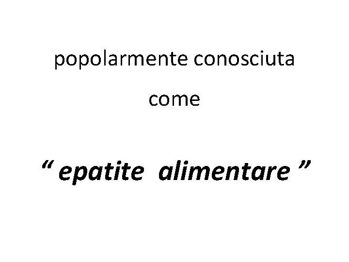 popolarmente conosciuta come “ epatite alimentare ” 