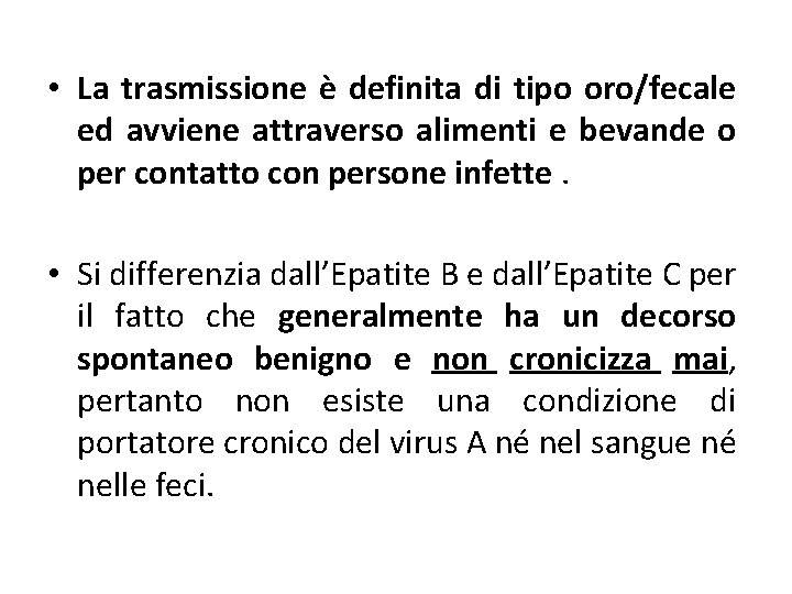  • La trasmissione è definita di tipo oro/fecale ed avviene attraverso alimenti e