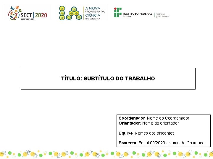 TÍTULO: SUBTÍTULO DO TRABALHO Coordenador: Nome do Coordenador Orientador: Nome do orientador Equipe: Nomes