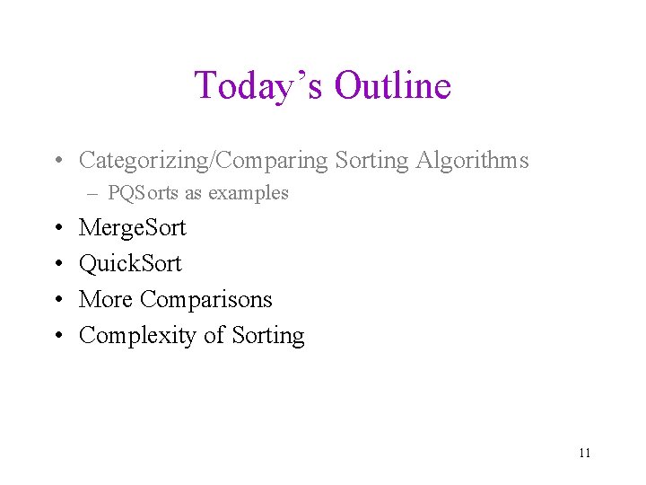 Today’s Outline • Categorizing/Comparing Sorting Algorithms – PQSorts as examples • • Merge. Sort