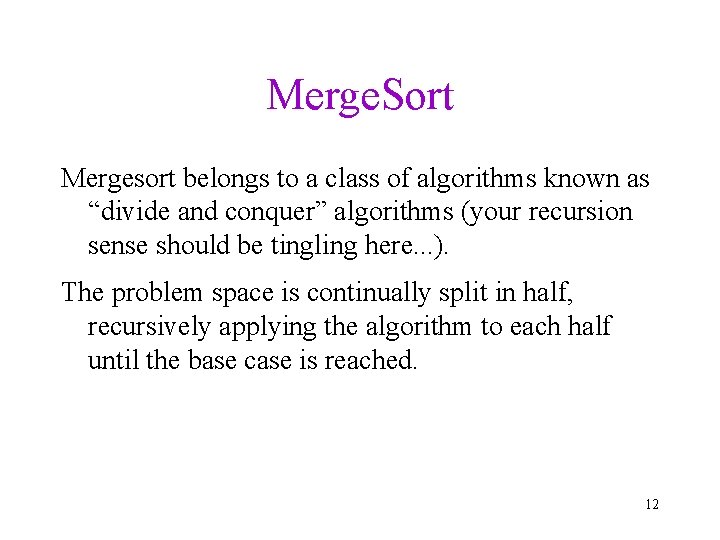 Merge. Sort Mergesort belongs to a class of algorithms known as “divide and conquer”