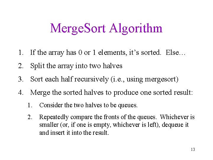 Merge. Sort Algorithm 1. If the array has 0 or 1 elements, it’s sorted.