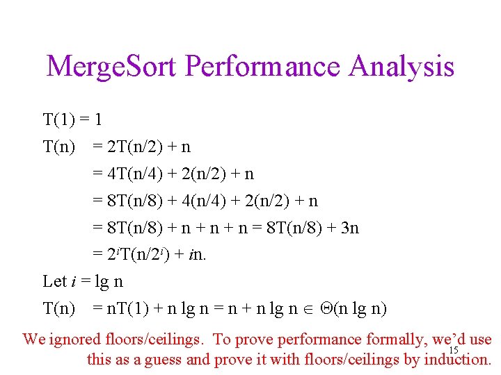 Merge. Sort Performance Analysis T(1) = 1 T(n) = 2 T(n/2) + n =