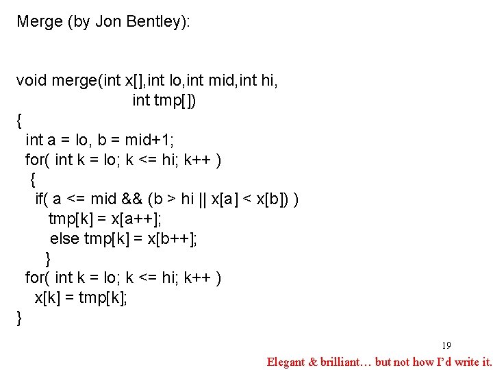 Merge (by Jon Bentley): void merge(int x[], int lo, int mid, int hi, int