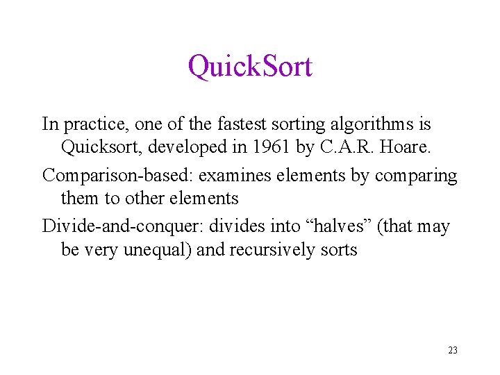 Quick. Sort In practice, one of the fastest sorting algorithms is Quicksort, developed in