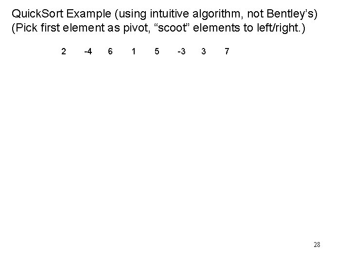 Quick. Sort Example (using intuitive algorithm, not Bentley’s) (Pick first element as pivot, “scoot”