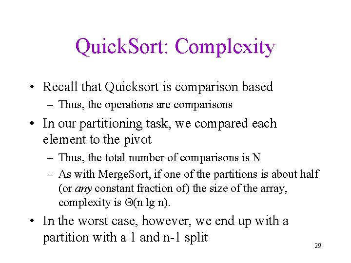 Quick. Sort: Complexity • Recall that Quicksort is comparison based – Thus, the operations