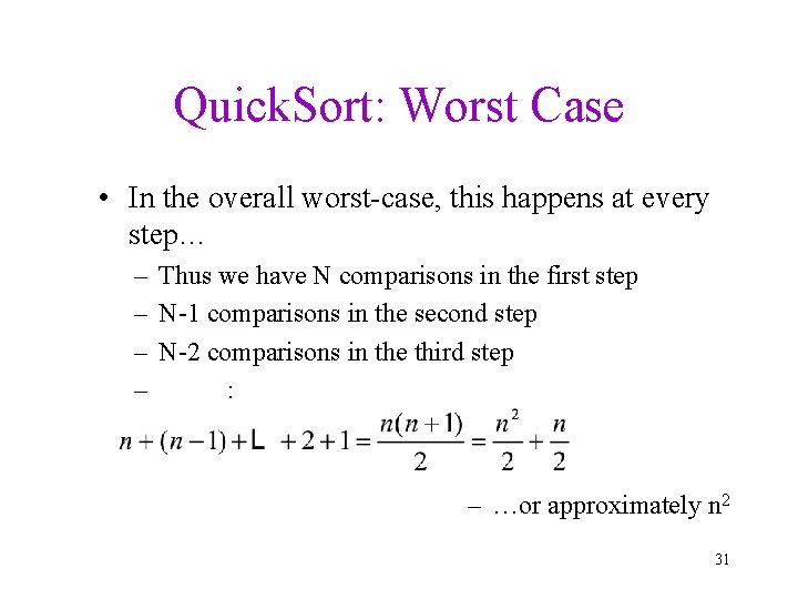 Quick. Sort: Worst Case • In the overall worst-case, this happens at every step…