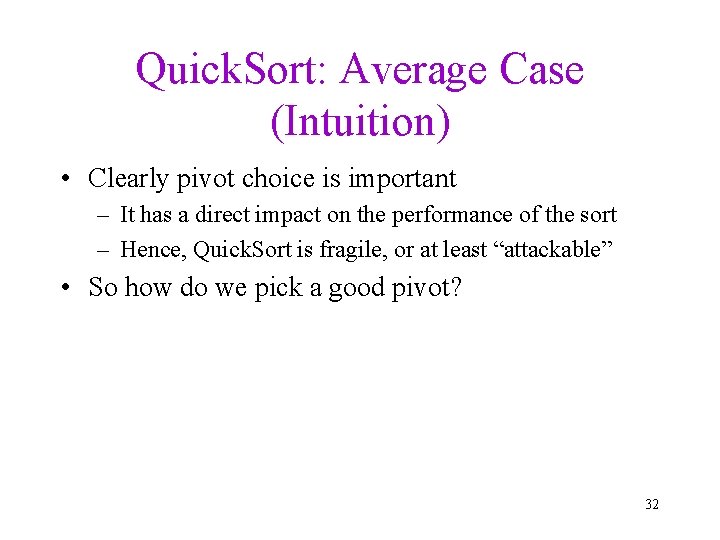 Quick. Sort: Average Case (Intuition) • Clearly pivot choice is important – It has