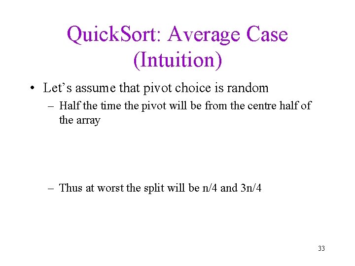 Quick. Sort: Average Case (Intuition) • Let’s assume that pivot choice is random –