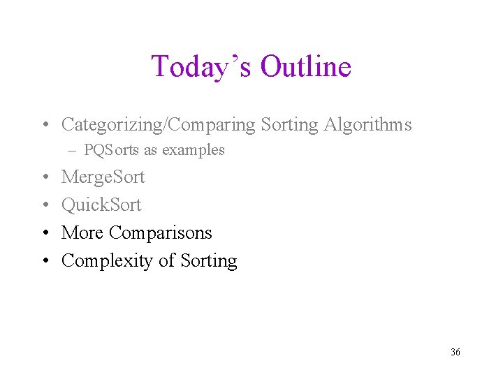 Today’s Outline • Categorizing/Comparing Sorting Algorithms – PQSorts as examples • • Merge. Sort