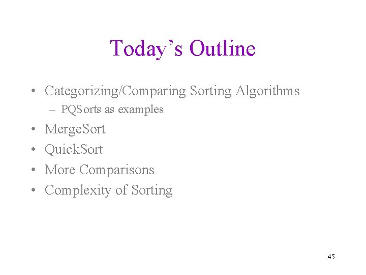Today’s Outline • Categorizing/Comparing Sorting Algorithms – PQSorts as examples • • Merge. Sort