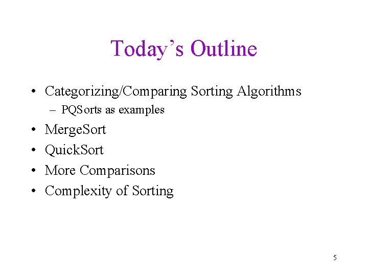 Today’s Outline • Categorizing/Comparing Sorting Algorithms – PQSorts as examples • • Merge. Sort