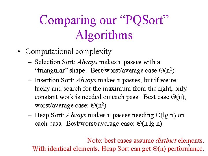 Comparing our “PQSort” Algorithms • Computational complexity – Selection Sort: Always makes n passes