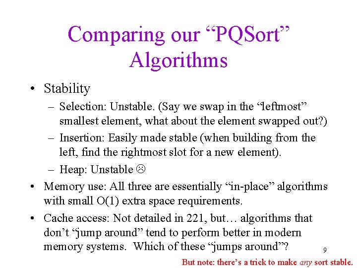 Comparing our “PQSort” Algorithms • Stability – Selection: Unstable. (Say we swap in the