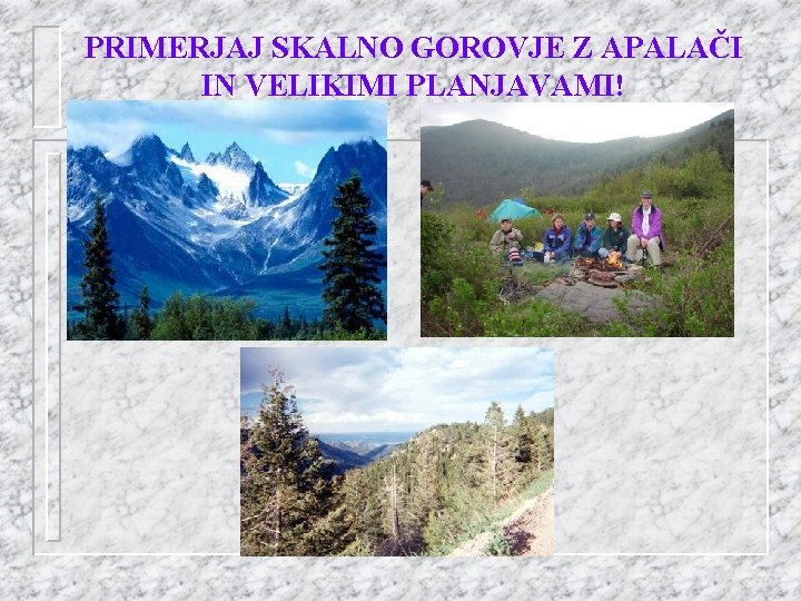 PRIMERJAJ SKALNO GOROVJE Z APALAČI IN VELIKIMI PLANJAVAMI! 