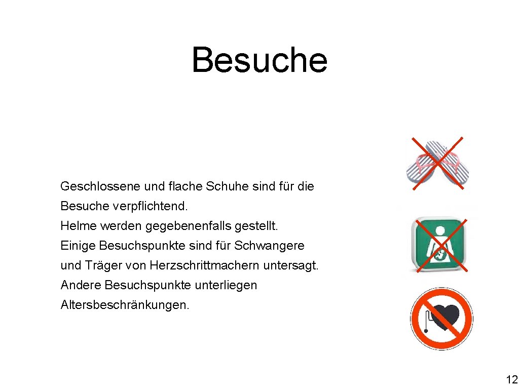 Besuche Geschlossene und flache Schuhe sind für die Besuche verpflichtend. Helme werden gegebenenfalls gestellt.