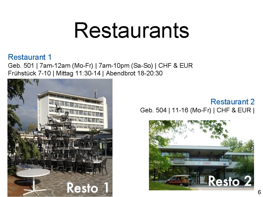 Restaurants Restaurant 1 Geb. 501 | 7 am-12 am (Mo-Fr) | 7 am-10 pm