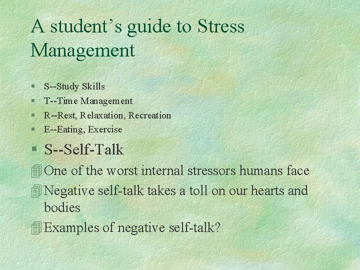 A student’s guide to Stress Management § § S--Study Skills T--Time Management R--Rest, Relaxation,