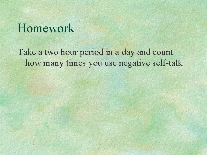 Homework Take a two hour period in a day and count how many times