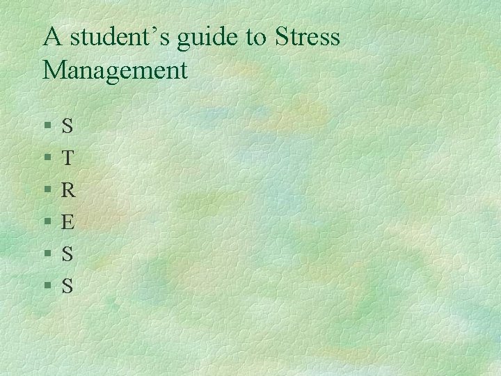 A student’s guide to Stress Management § § § S T R E S