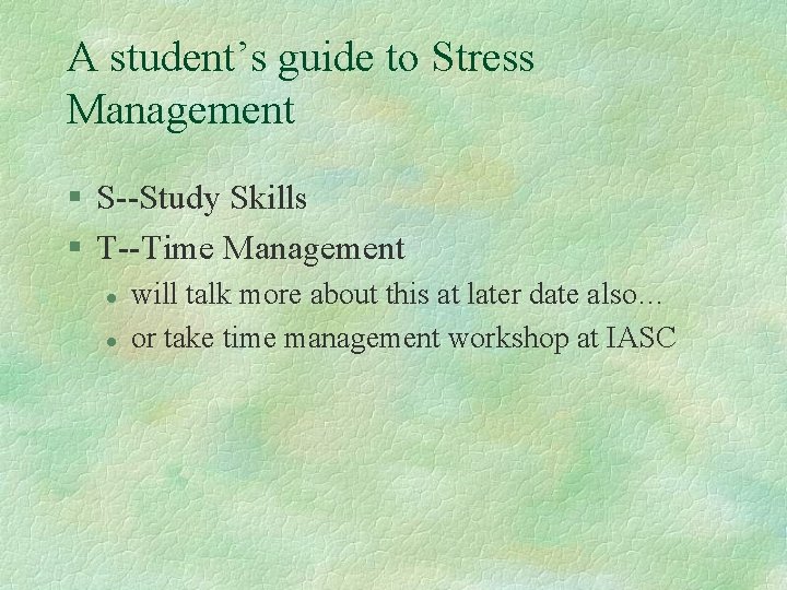 A student’s guide to Stress Management § S--Study Skills § T--Time Management l l