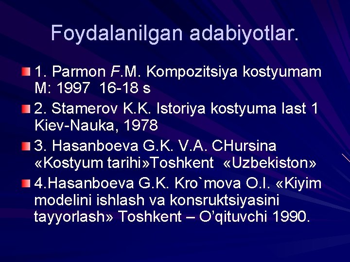 Foydalanilgan adabiyotlar. 1. Parmon F. M. Kompozitsiya kostyumam M: 1997 16 -18 s 2.