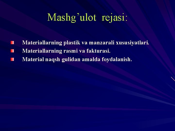 Mashg’ulot rejasi: Materiallarning plastik va manzarali хususiyatlari. Materiallarning rasmi va fakturasi. Material naqsh gulidan