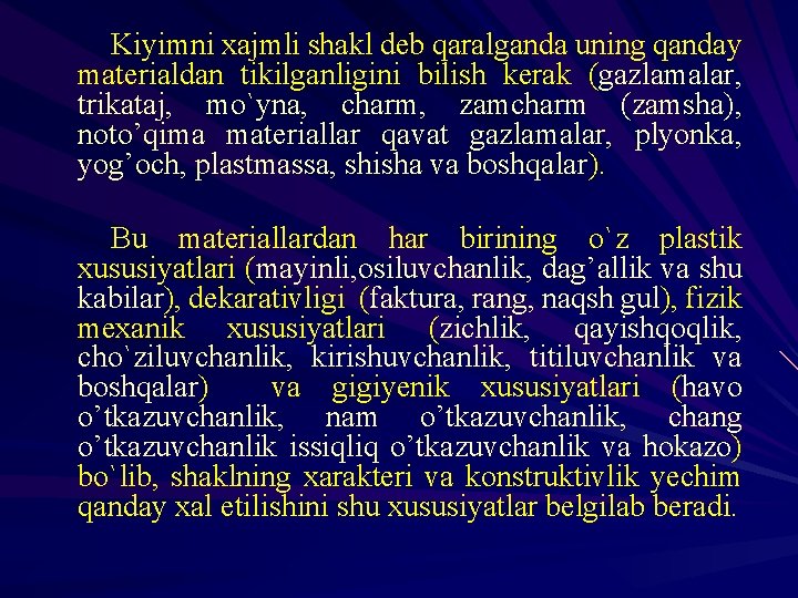 Kiyimni хajmli shakl deb qaralganda uning qanday materialdan tikilganligini bilish kerak (gazlamalar, trikataj, mo`yna,