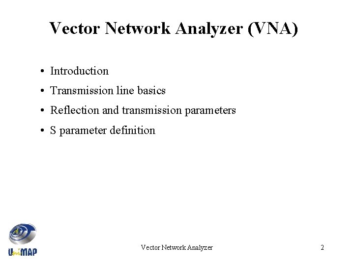 Vector Network Analyzer (VNA) • Introduction • Transmission line basics • Reflection and transmission