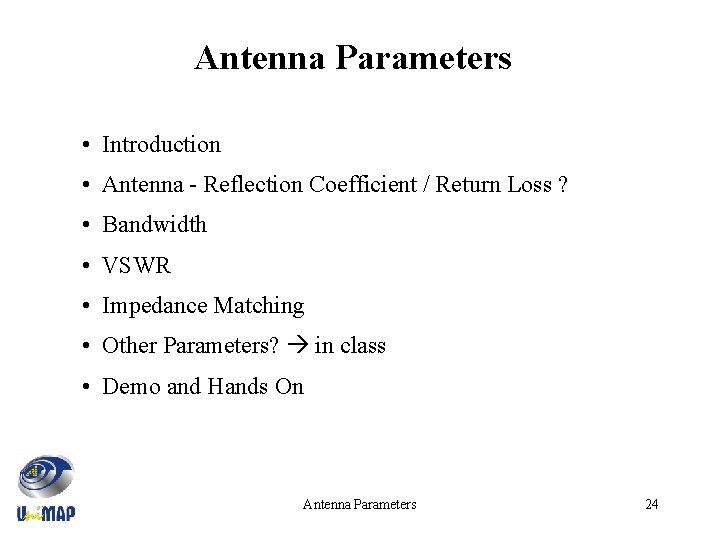 Antenna Parameters • Introduction • Antenna - Reflection Coefficient / Return Loss ? •