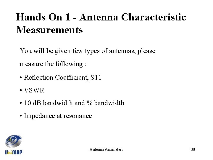 Hands On 1 - Antenna Characteristic Measurements You will be given few types of