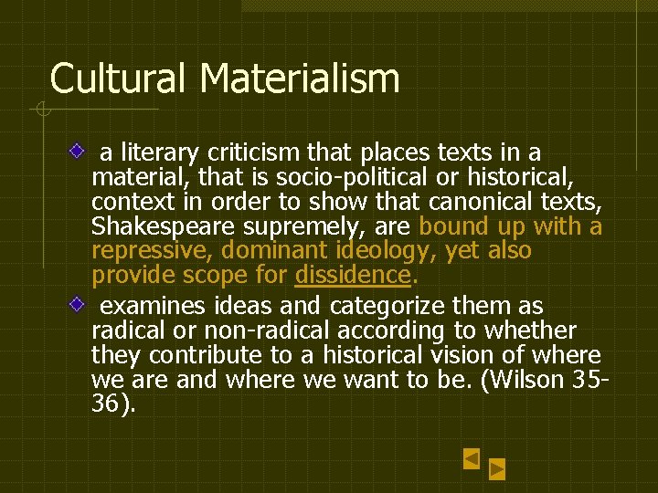 Cultural Materialism a literary criticism that places texts in a material, that is socio-political