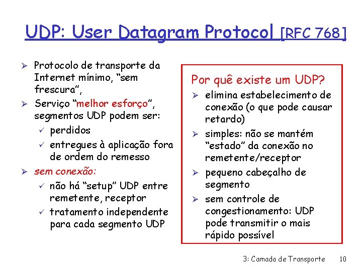 UDP: User Datagram Protocol Ø Protocolo de transporte da Internet mínimo, “sem frescura”, Ø