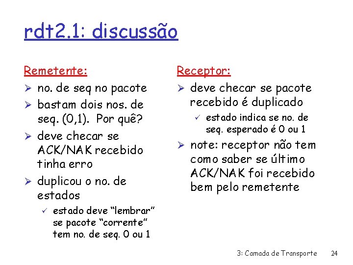 rdt 2. 1: discussão Remetente: Ø no. de seq no pacote Ø bastam dois