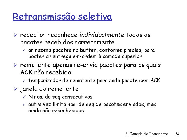 Retransmissão seletiva Ø receptor reconhece individualmente todos os pacotes recebidos corretamente ü armazena pacotes