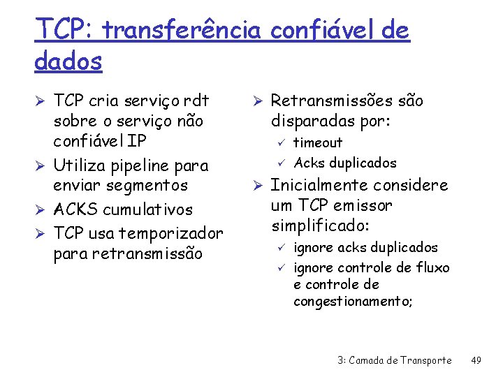 TCP: transferência confiável de dados Ø TCP cria serviço rdt sobre o serviço não