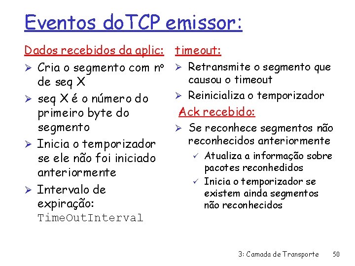 Eventos do. TCP emissor: Dados recebidos da aplic: Ø Cria o segmento com no