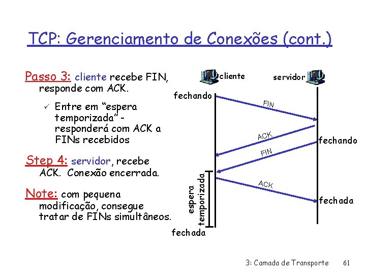 TCP: Gerenciamento de Conexões (cont. ) Passo 3: cliente recebe FIN, cliente responde com