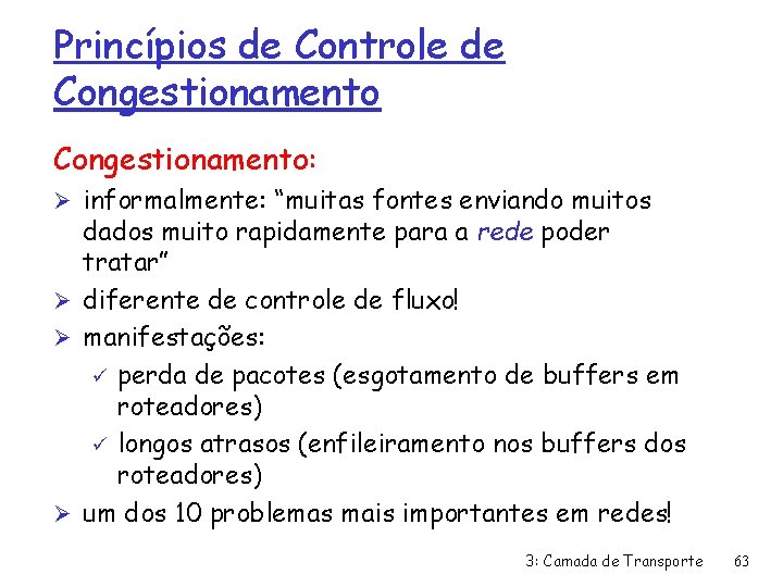 Princípios de Controle de Congestionamento: Ø informalmente: “muitas fontes enviando muitos dados muito rapidamente