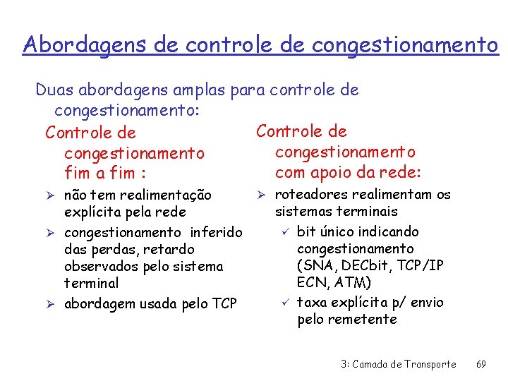 Abordagens de controle de congestionamento Duas abordagens amplas para controle de congestionamento: Controle de