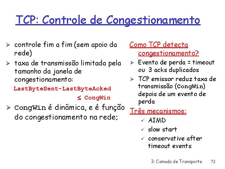 TCP: Controle de Congestionamento Ø controle fim a fim (sem apoio da rede) Ø