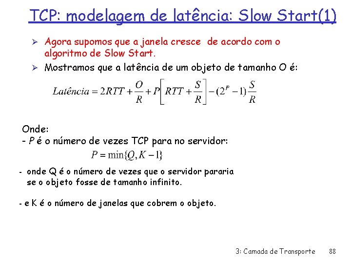 TCP: modelagem de latência: Slow Start(1) Ø Agora supomos que a janela cresce de