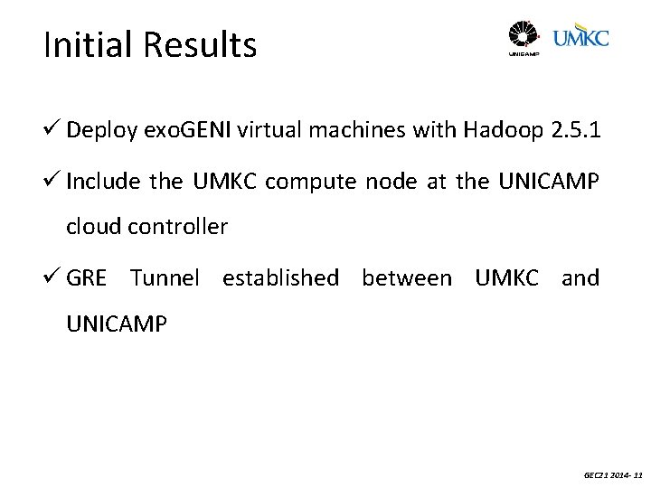 Initial Results ü Deploy exo. GENI virtual machines with Hadoop 2. 5. 1 ü